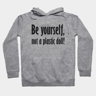 Be yourself, not a plastic doll! Hoodie